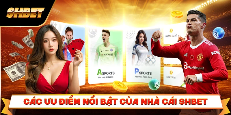 Điểm danh nhanh các ưu điểm nổi bật của nhà cái SHBET Điểm danh nhanh các ưu điểm nổi bật của nhà cái SHBET