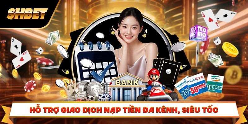 Nhà cái SHBET hỗ trợ giao dịch nạp tiền đa kênh, siêu tốc Nhà cái SHBET hỗ trợ giao dịch nạp tiền đa kênh, siêu tốc