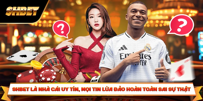SHBET là nhà cái uy tín, mọi tin lừa đảo hoàn toàn sai sự thật SHBET là nhà cái uy tín, mọi tin lừa đảo hoàn toàn sai sự thật
