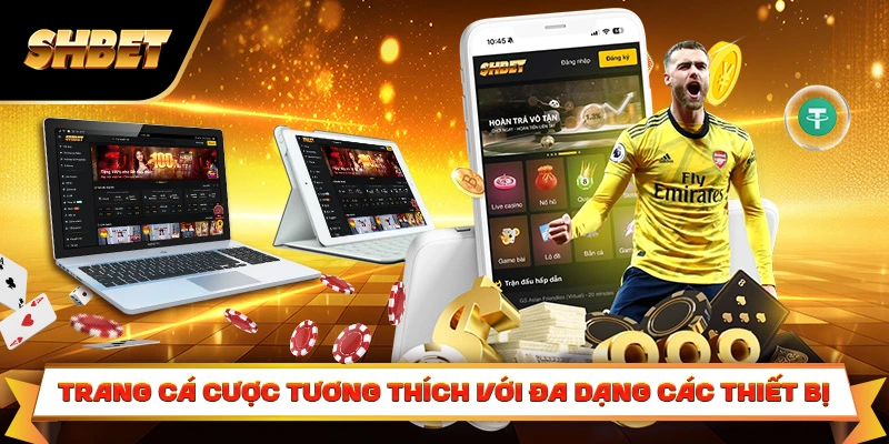 Trang cá cược tương thích với đa dạng các thiết bị Trang cá cược tương thích với đa dạng các thiết bị